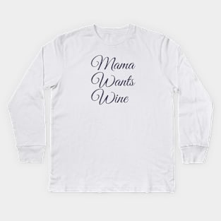 Mama Wants Wine | A Wine Shirt for Wine Lovers Kids Long Sleeve T-Shirt